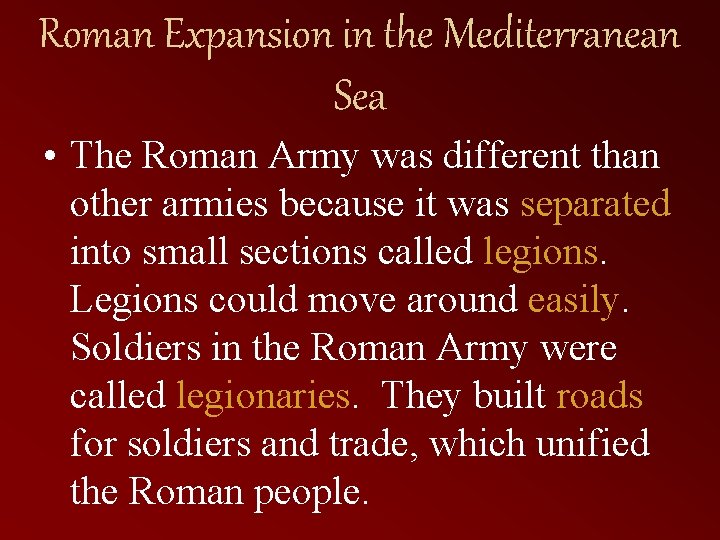 Roman Expansion in the Mediterranean Sea • The Roman Army was different than other