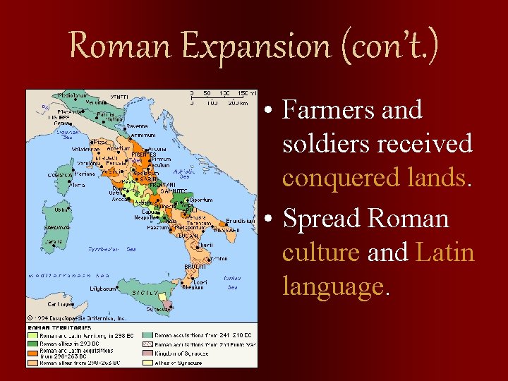 Roman Expansion (con’t. ) • Farmers and soldiers received conquered lands. • Spread Roman