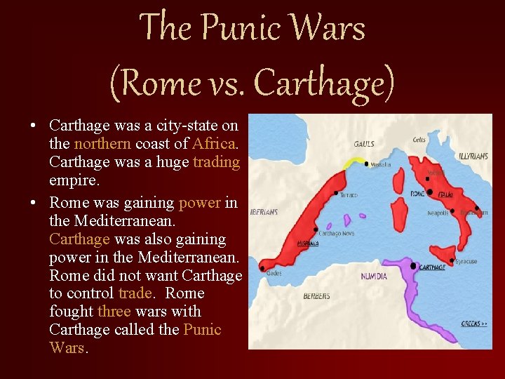 The Punic Wars (Rome vs. Carthage) • Carthage was a city-state on the northern