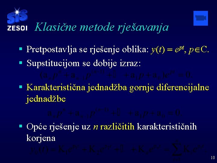 Klasične metode rješavanja § Pretpostavlja se rješenje oblika: y(t) = ept, pÎC. § Supstitucijom