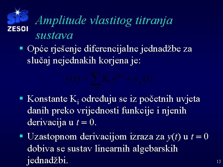 Amplitude vlastitog titranja sustava § Opće rješenje diferencijalne jednadžbe za slučaj nejednakih korjena je: