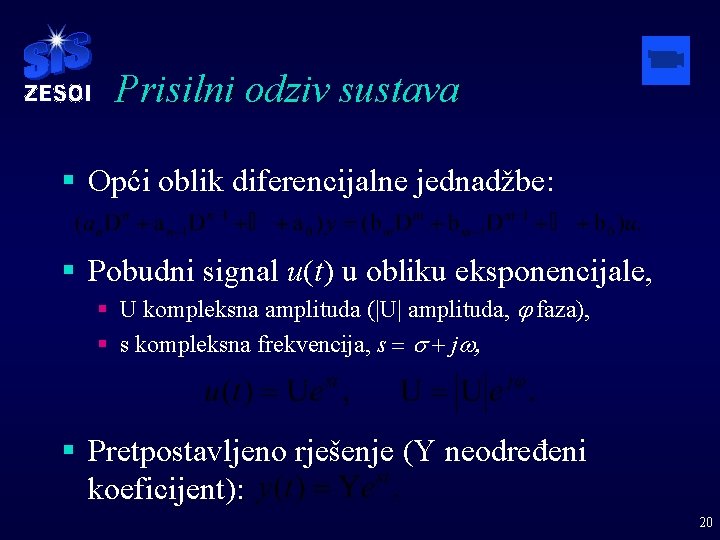 Prisilni odziv sustava § Opći oblik diferencijalne jednadžbe: § Pobudni signal u(t) u obliku