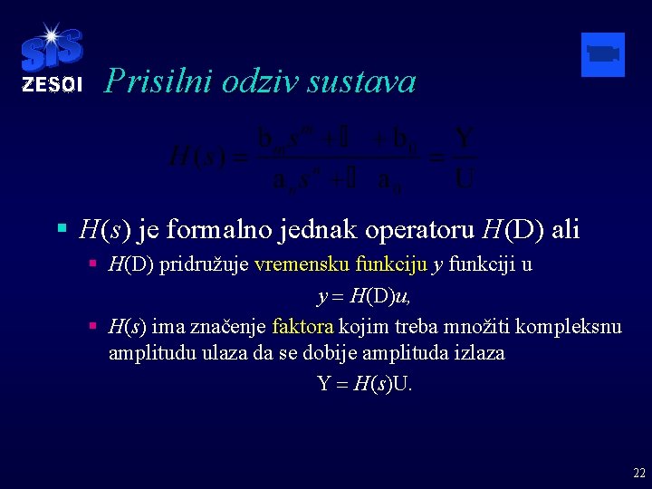 Prisilni odziv sustava § H(s) je formalno jednak operatoru H(D) ali § H(D) pridružuje