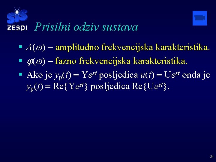 Prisilni odziv sustava § A( ) - amplitudno frekvencijska karakteristika. § j( ) -