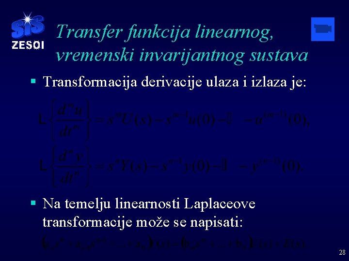 Transfer funkcija linearnog, vremenski invarijantnog sustava § Transformacija derivacije ulaza i izlaza je: §