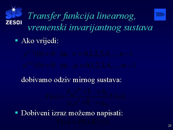 Transfer funkcija linearnog, vremenski invarijantnog sustava § Ako vrijedi: dobivamo odziv mirnog sustava: §