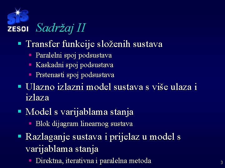 Sadržaj II § Transfer funkcije složenih sustava § Paralelni spoj podsustava § Kaskadni spoj