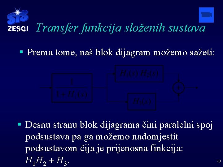 Transfer funkcija složenih sustava § Prema tome, naš blok dijagram možemo sažeti: § Desnu