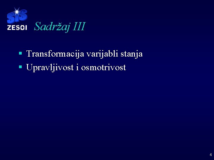 Sadržaj III § Transformacija varijabli stanja § Upravljivost i osmotrivost 4 