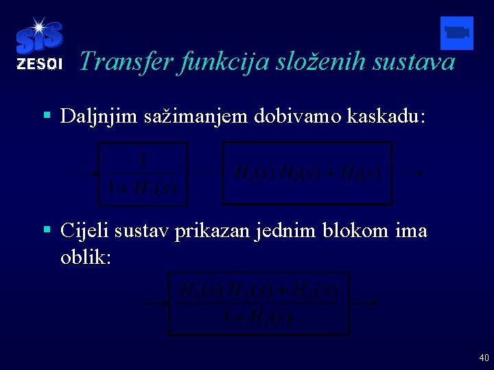 Transfer funkcija složenih sustava § Daljnjim sažimanjem dobivamo kaskadu: § Cijeli sustav prikazan jednim