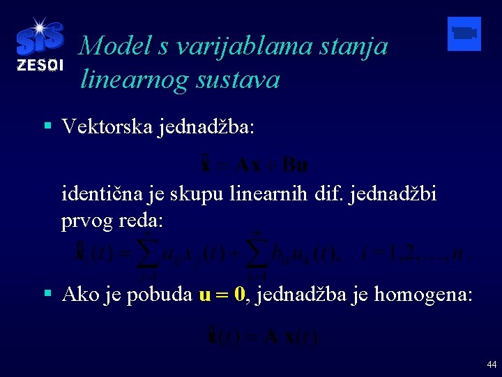 Model s varijablama stanja linearnog sustava § Vektorska jednadžba: identična je skupu linearnih dif.