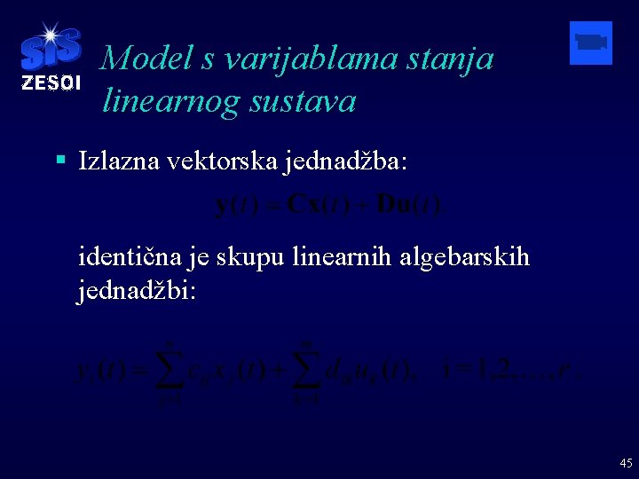 Model s varijablama stanja linearnog sustava § Izlazna vektorska jednadžba: identična je skupu linearnih