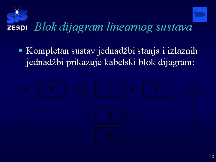 Blok dijagram linearnog sustava § Kompletan sustav jednadžbi stanja i izlaznih jednadžbi prikazuje kabelski