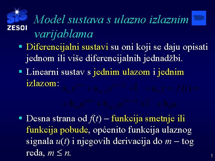 Model sustava s ulazno izlaznim varijablama § Diferencijalni sustavi su oni koji se daju