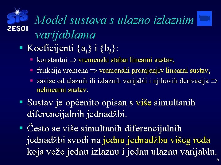 Model sustava s ulazno izlaznim varijablama § Koeficijenti {ai} i {bi}: § konstantni Þ