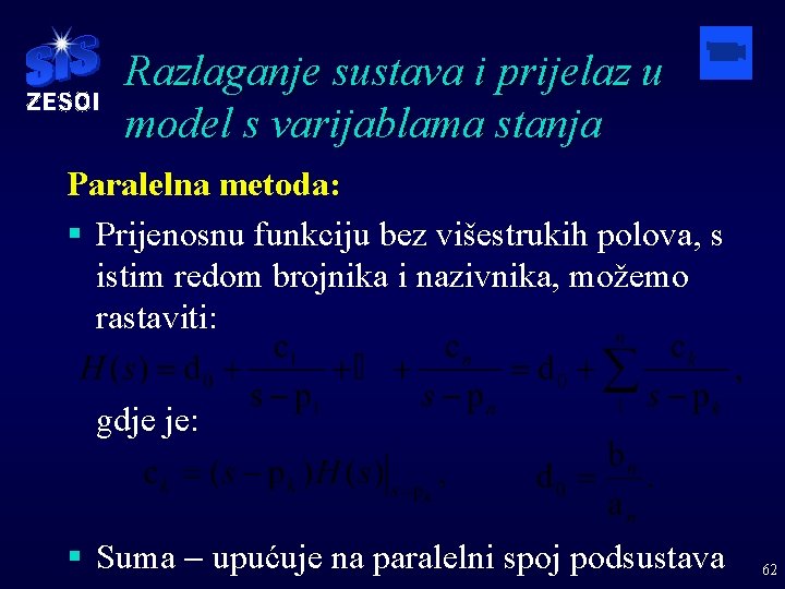 Razlaganje sustava i prijelaz u model s varijablama stanja Paralelna metoda: § Prijenosnu funkciju