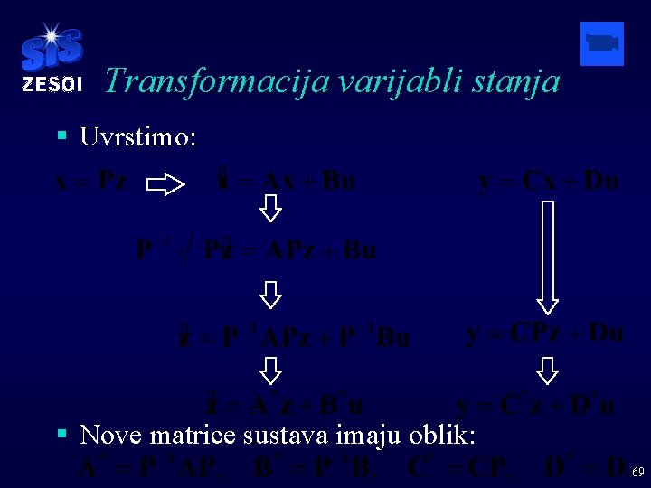 Transformacija varijabli stanja § Uvrstimo: § Nove matrice sustava imaju oblik: 69 