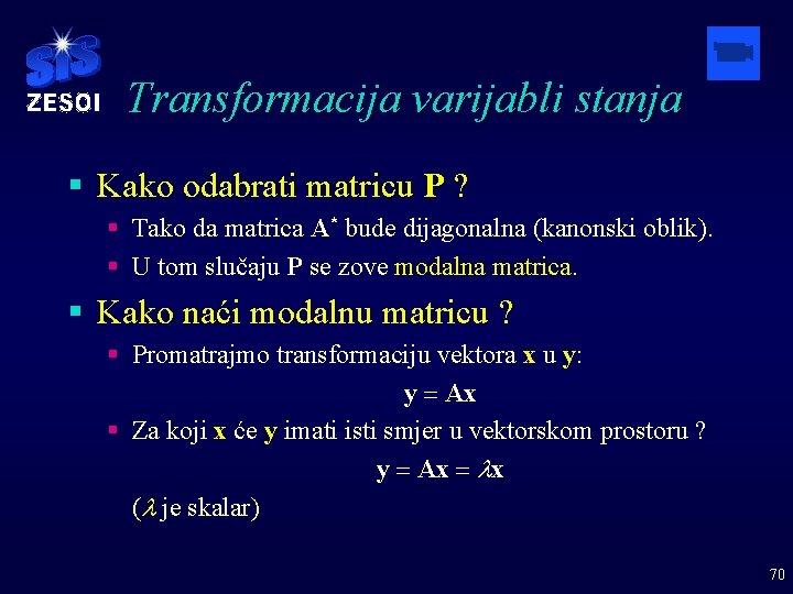 Transformacija varijabli stanja § Kako odabrati matricu P ? § Tako da matrica A*