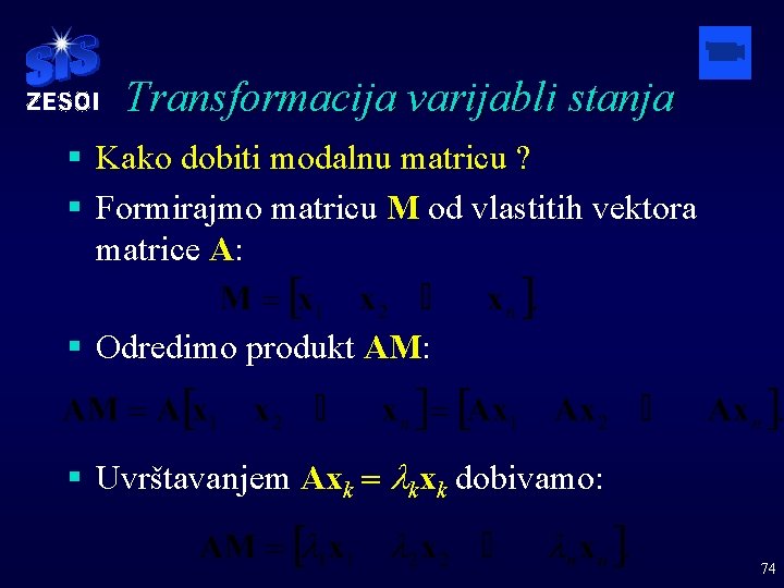 Transformacija varijabli stanja § Kako dobiti modalnu matricu ? § Formirajmo matricu M od