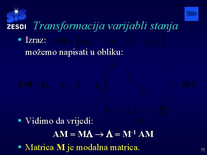 Transformacija varijabli stanja § Izraz: možemo napisati u obliku: § Vidimo da vrijedi: AM