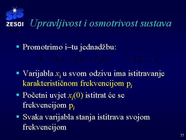 Upravljivost i osmotrivost sustava § Promotrimo i-tu jednadžbu: § Varijabla xi u svom odzivu