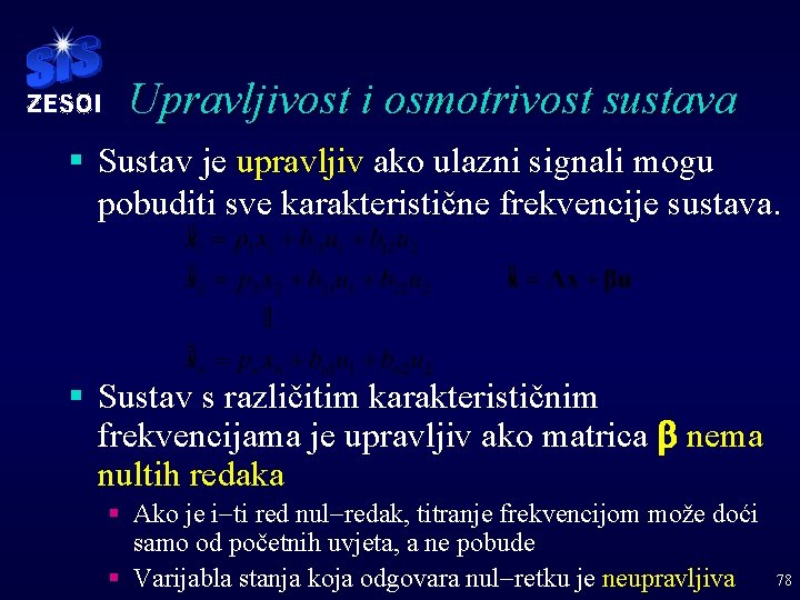 Upravljivost i osmotrivost sustava § Sustav je upravljiv ako ulazni signali mogu pobuditi sve