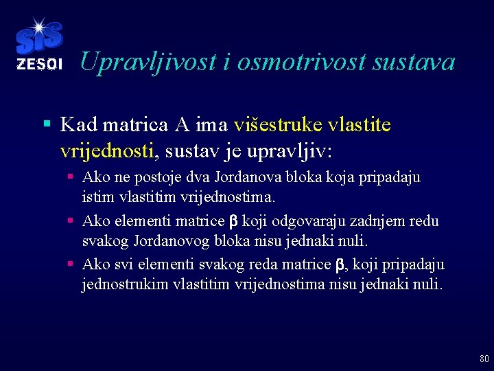 Upravljivost i osmotrivost sustava § Kad matrica A ima višestruke vlastite vrijednosti, sustav je