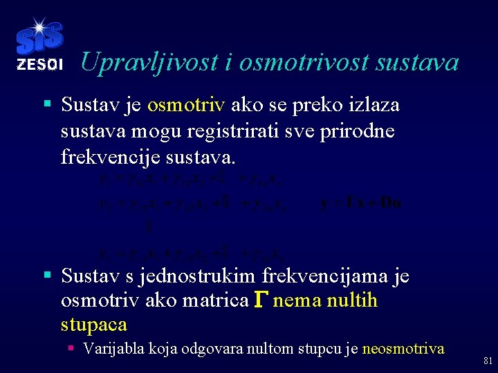 Upravljivost i osmotrivost sustava § Sustav je osmotriv ako se preko izlaza sustava mogu