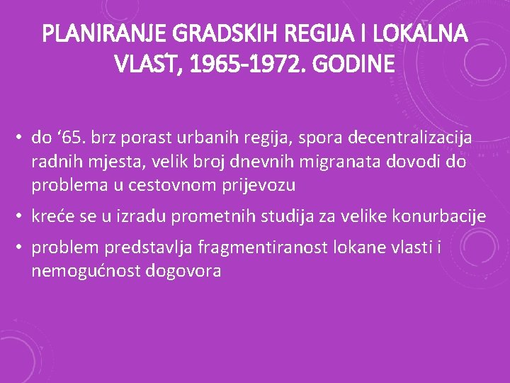 PLANIRANJE GRADSKIH REGIJA I LOKALNA VLAST, 1965 -1972. GODINE • do ‘ 65. brz