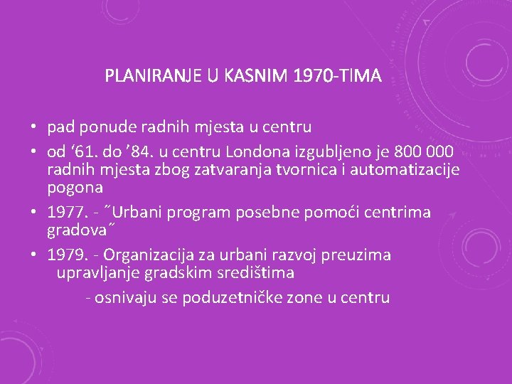 PLANIRANJE U KASNIM 1970 -TIMA • pad ponude radnih mjesta u centru • od