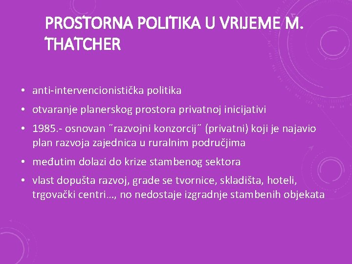 PROSTORNA POLITIKA U VRIJEME M. THATCHER • anti-intervencionistička politika • otvaranje planerskog prostora privatnoj