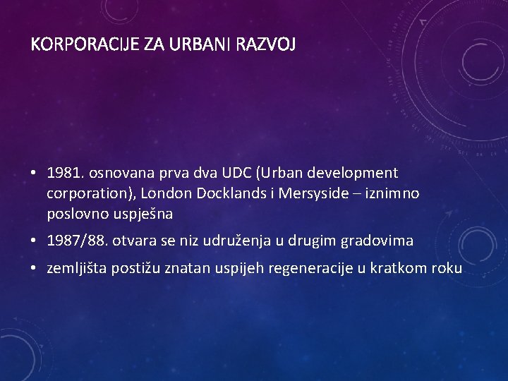 KORPORACIJE ZA URBANI RAZVOJ • 1981. osnovana prva dva UDC (Urban development corporation), London