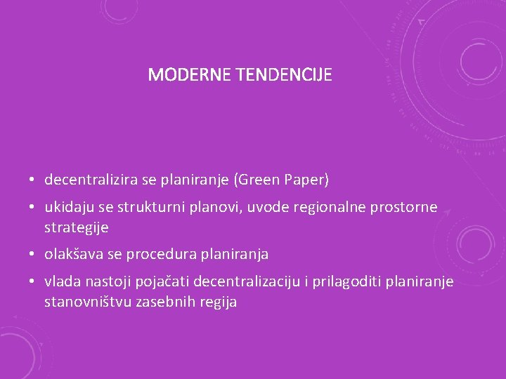 MODERNE TENDENCIJE • decentralizira se planiranje (Green Paper) • ukidaju se strukturni planovi, uvode