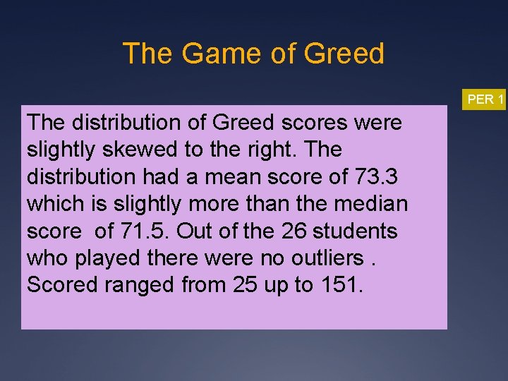 The Game of Greed PER 1 The distribution of Greed scores were slightly skewed The Game of Greed PER 1 The distribution of Greed scores were slightly skewed