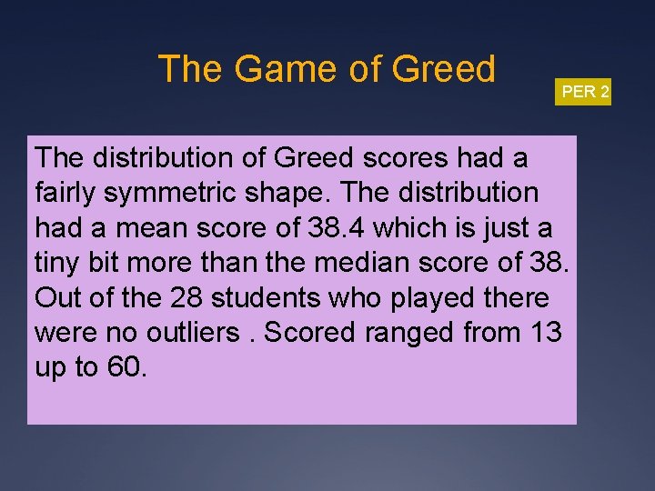 The Game of Greed PER 2 The distribution of Greed scores had a fairly