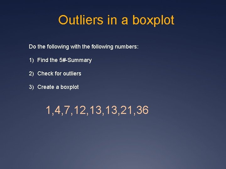 Outliers in a boxplot Do the following with the following numbers: 1) Find the