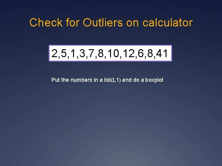 Check for Outliers on calculator 2, 5, 1, 3, 7, 8, 10, 12, 6,
