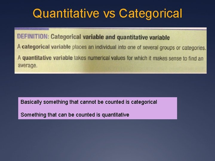 Quantitative vs Categorical Basically something that cannot be counted is categorical Something that can