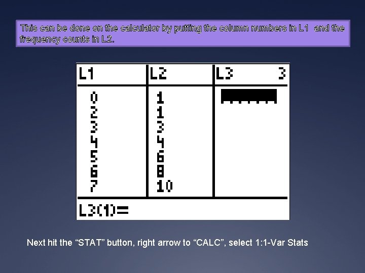 This can be done on the calculator by putting the column numbers in L