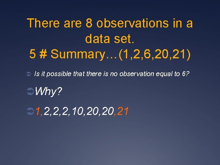 There are 8 observations in a data set. 5 # Summary…(1, 2, 6, 20,