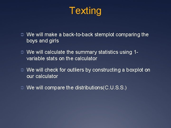 Texting Ü We will make a back-to-back stemplot comparing the boys and girls Ü