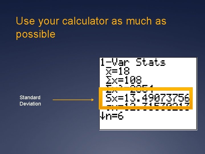 Use your calculator as much as possible Standard Deviation 