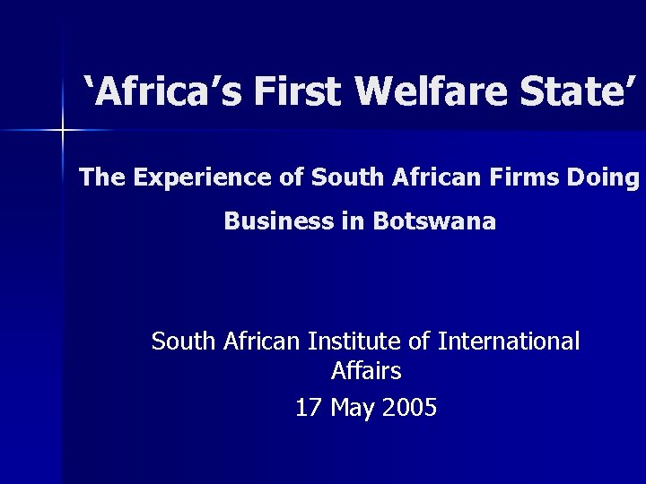 ‘Africa’s First Welfare State’ The Experience of South African Firms Doing Business in Botswana