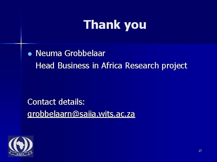 Thank you l Neuma Grobbelaar Head Business in Africa Research project Contact details: grobbelaarn@saiia.