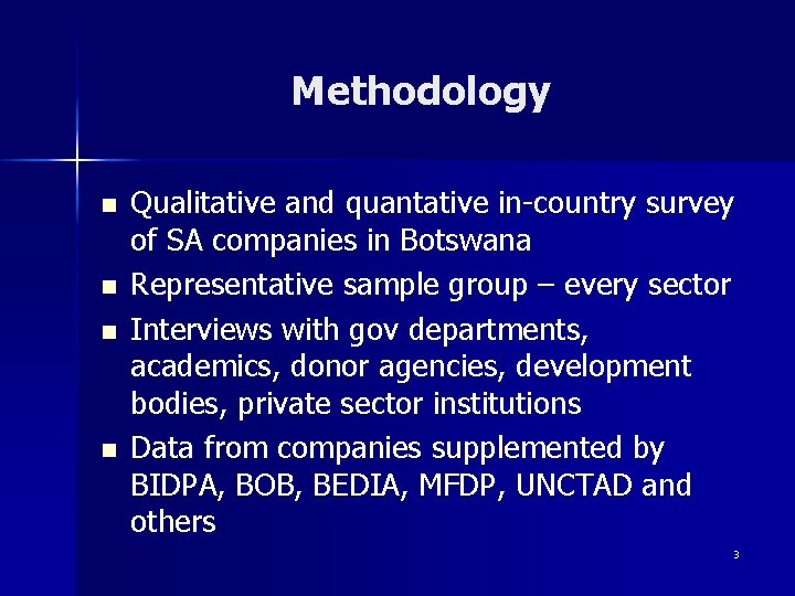 Methodology n n Qualitative and quantative in-country survey of SA companies in Botswana Representative