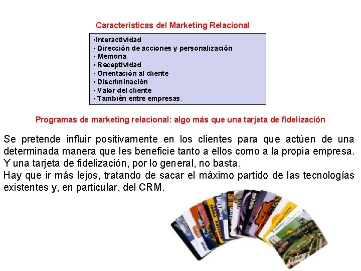 Características del Marketing Relacional • Interactividad • Dirección de acciones y personalización • Memoria