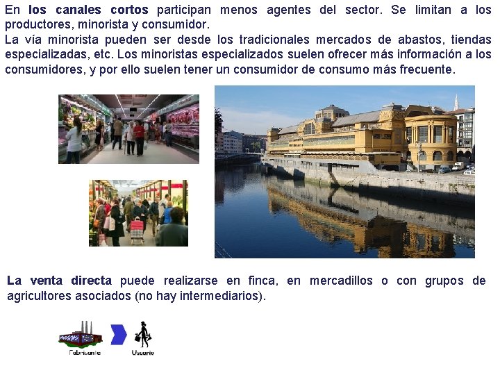 En los canales cortos participan menos agentes del sector. Se limitan a los productores,