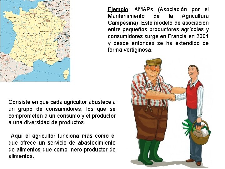 Ejemplo: AMAPs (Asociación por el Mantenimiento de la Agricultura Campesina). Este modelo de asociación