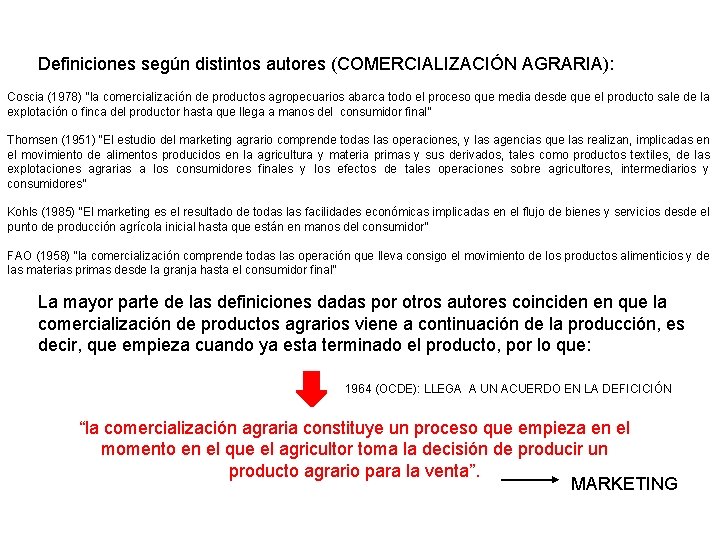 Definiciones según distintos autores (COMERCIALIZACIÓN AGRARIA): Coscia (1978) “la comercialización de productos agropecuarios abarca