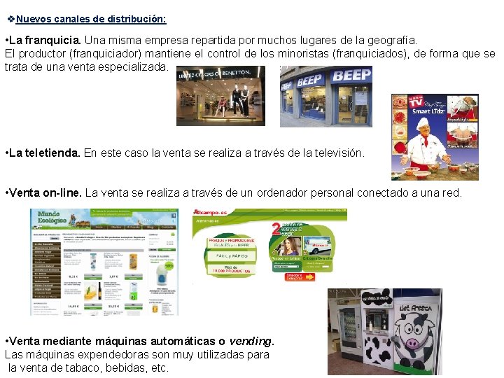 v. Nuevos canales de distribución: • La franquicia. Una misma empresa repartida por muchos